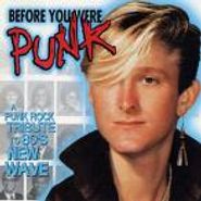 Various Artists, Before You Were Punk: A Punk Rock Tribute to 80's New Wave (CD)